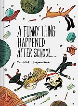 A Funny Thing Happened After School…: By Davide Cali - Illustrated by Benjamin Chaud