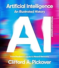 Artificial Intelligence - an Illustrated History: From Medieval Robots to Neural Networks