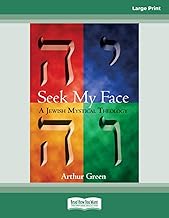 Seek My Face: A Jewish Mystical Theology