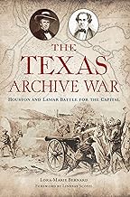 The Texas Archive War: Houston and Lamar Battle for the Capital