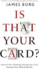 Is That Your Card?: Think Your Way Into a Winning Hand for Success in Your Personal Life, Work and Mental Well-being