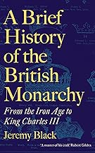 A Brief History of the British Monarchy: From the Iron Age to King Charles III