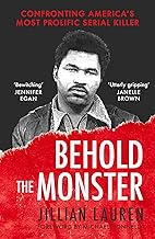 Behold the Monster: Confronting America's Most Prolific Serial Killer