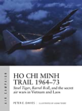 Ho Chi Minh Trail 1964â€“73: Steel Tiger, Barrel Roll, and the secret air wars in Vietnam and Laos