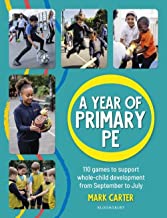 A Year of Primary PE: 110 games to support whole-child development from September to July