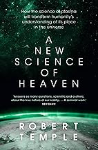 A New Science of Heaven: How the new science of plasma physics is shedding light on spiritual experience