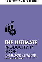 The Ultimate Productivity Book: Manage Your Time, Increase Your Efficiency, Get Things Done