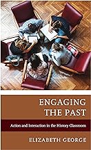 Engaging the Past: Action and Interaction in the History Classroom