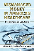 Mismanaged Money in American Healthcare: Problems and Solutions