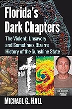 Florida's Dark Chapters: The Violent, Unsavory and Sometimes Bizarre History of the Sunshine State