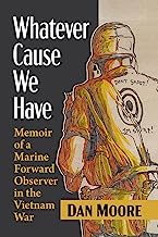 Whatever Cause We Have: Memoir of a Marine Forward Observer in the Vietnam War