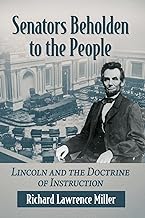 Senators Beholden to the People: Lincoln and the Doctrine of Instruction