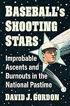 Baseball's Shooting Stars: Improbable Ascents and Burnouts in the National Pastime