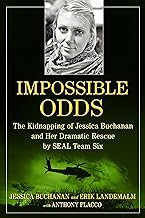 Impossible Odds: The Kidnapping of Jessica Buchanan and Her Dramatic Rescue by Seal Team Six