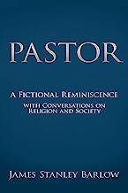 Pastor: A Fictional Reminiscence-with Conversations on Religion and Society