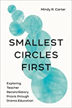 Smallest Circles First: Exploring Teacher Reconciliatory Praxis Through Drama Education