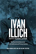 Ivan Illich Fifty Years Later: Situating Deschooling Society in His Intellectual and Personal Journey