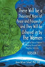 There Will Be a Thousand Years of Peace and Prosperity, and They Will Be Ushered in by the Women ? Version 1 & Version 2: The Essential Role of Women in Finding Personal and Planetary Solutions