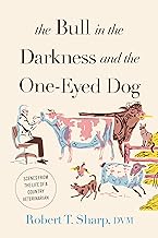 The Bull in the Darkness and the One-eyed Dog: Scenes from the Life of a Country Veterinarian