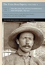 The Franz Boas Papers: Franz Boas, James Teit, and Early Twentieth-century Salish Ethnography (2)