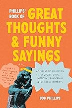 Phillips' Book of Great Thoughts and Funny Sayings: A Stupendous Collection of Quotes, Quips, Witticisms, Ponderings, and Humorous Comments