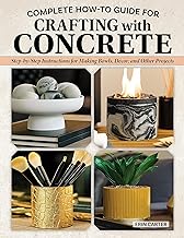Complete How-to Guide for Crafting With Concrete: Step-by-step Instructions for Making Bowls, Décor and Other Projects for Your Home