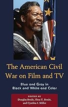 The American Civil War on Film and TV: Blue and Gray in Black and White and Color