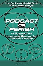 Podcast or Perish: Peer Review and Knowledge Creation in the 21st Century