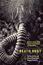 Death Dust: The Rise, Decline, and Future of Radiological Weapons Programs