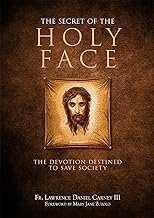 The Secret of the Holy Face: The Devotion Destined to Save Society