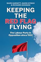 Keeping the Red Flag Flying: The Labour Party in Opposition since 1922