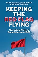 Keeping the Red Flag Flying: The Labour Party in Opposition since 1922