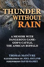 Thunder Without Rain: A Memoir With Dangerous Game, God's Cattle, the African Buffalo