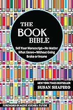 The Book Bible: How to Sell Your Manuscript - No Matter What Genre - Without Going Broke or Insane