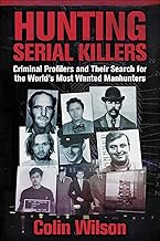 Hunting Serial Killers: Criminal Profilers and Their Search for the World's Most Wanted Manhunters