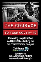 The Courage to Face Covid-19: Preventing Hospitalization and Death While Battling the Bio-pharmeceutical Complex