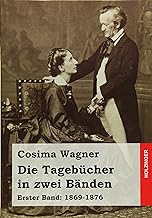 Die Tagebücher in zwei Bänden: Erster Band: 1869-1876