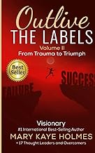 Outlive the Labels: From Trauma to Triumph (Volume II)