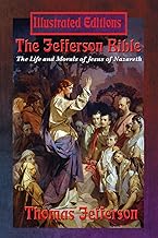 The Jefferson Bible: The Life and Morals of Jesus of Nazareth (Illustrated Edition)