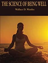 The Science of Being Well: Complete and Unabridged