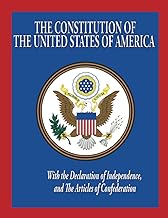 The Constitution, The Declaration of Independence, and The Articles of Confederation: Complete and Unabridged