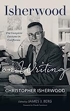 Isherwood on Writing: The Complete Lectures in California