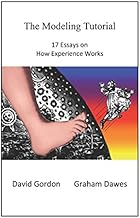The Modeling Tutorial: 17 Essays on How Experience Works