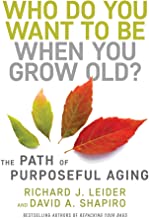 Who Do You Want to Be When You Grow Old?: The Path of Purposeful Aging