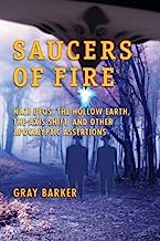 Saucers of Fire: Nazi UFOs, The Hollow Earth, The Axis Shift, and Other Apocalyptic Assertions From the X-Files of Saucerian Press
