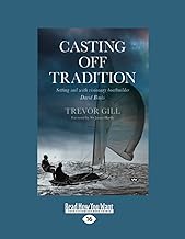 Casting Off Tradition: Setting sail with visionary boatbuilder David Binks [large print edition]
