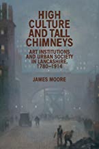High Culture and Tall Chimneys: Art Institutions and Urban Society in Lancashire, 1780–1914
