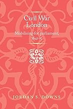 Civil War London: Mobilizing for Parliament, 1641-5