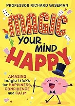 Magic Your Mind Happy: Amazing magic tricks for happiness, confidence and calm