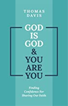 God Is God and You Are You: Theology to Help Us Share Our Faith